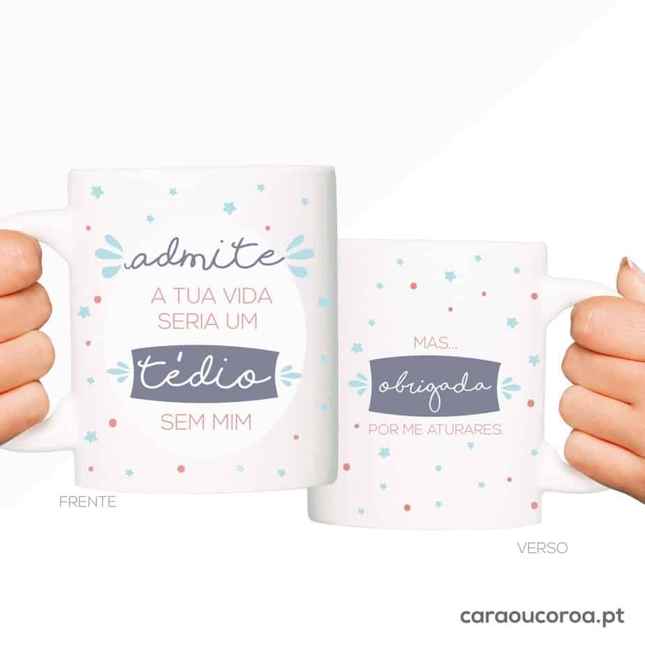 Caneca "Admite, a tua vida seria um tédio sem mim"