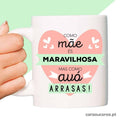 Caneca "Como mãe és maravilhosa... Mas como avó, arrasas!"
