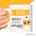 Caneca "Gosto mais de ti... Cerveja"
