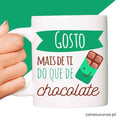Caneca "Gosto mais de ti... Chocolate"