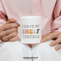Caneca "I have no shelf control" (EN)